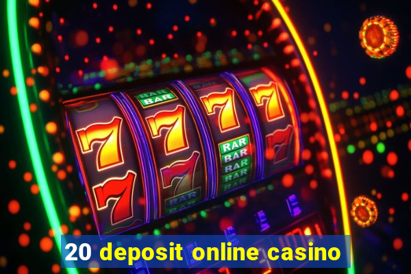 20 deposit online casino