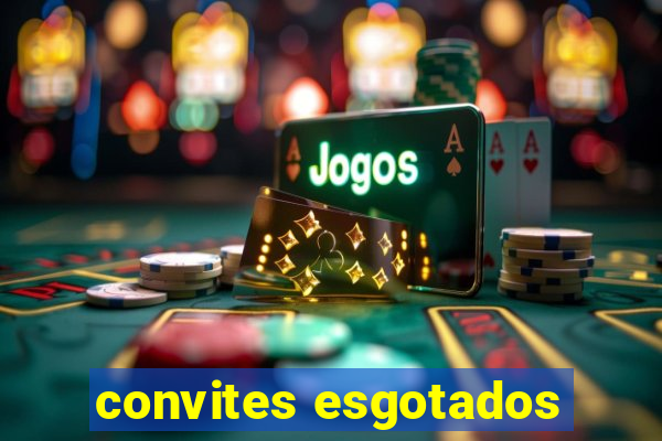 convites esgotados