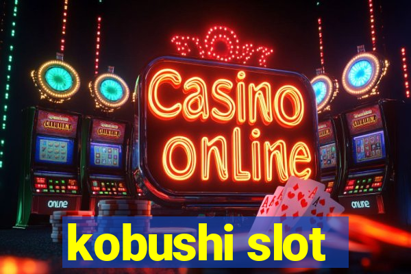 kobushi slot