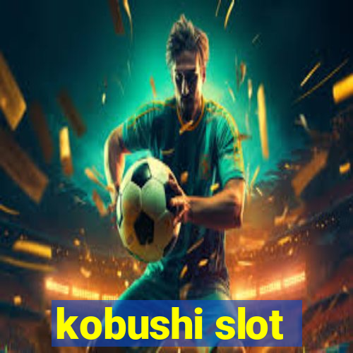 kobushi slot