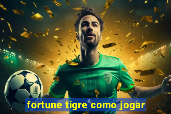 fortune tigre como jogar