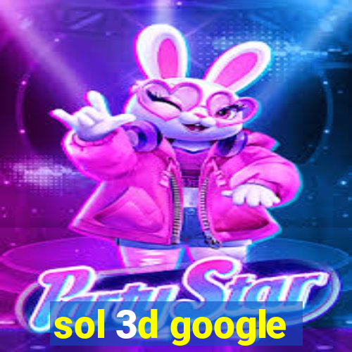 sol 3d google