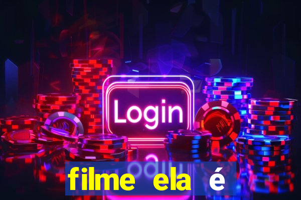 filme ela é demais completo dublado assistir online grátis