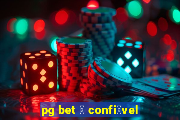 pg bet 茅 confi谩vel