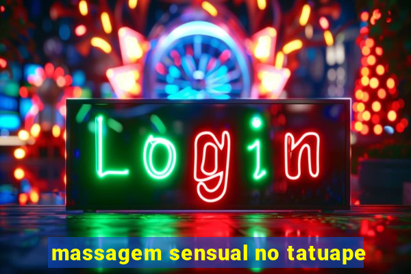 massagem sensual no tatuape