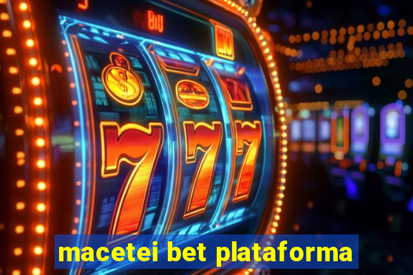 macetei bet plataforma