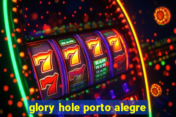 glory hole porto alegre