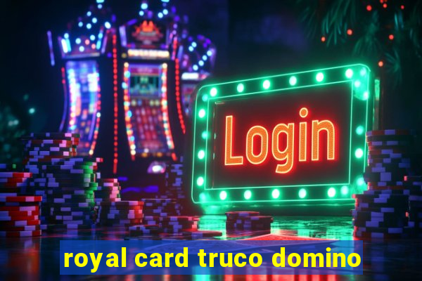 royal card truco domino