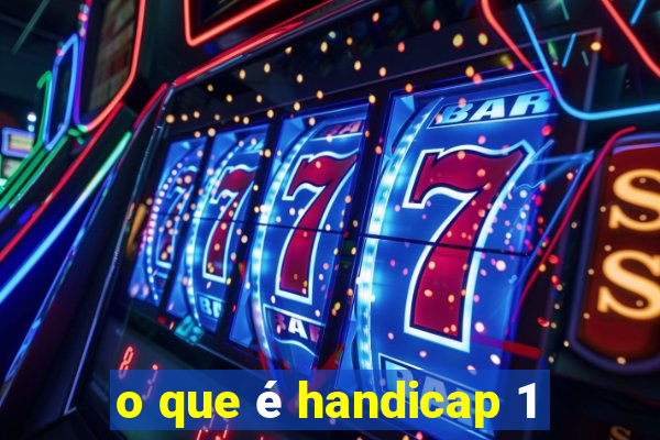 o que é handicap 1