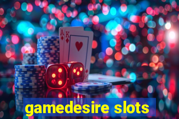 gamedesire slots