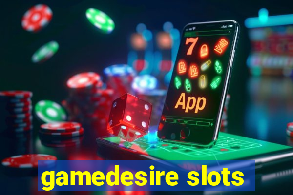 gamedesire slots