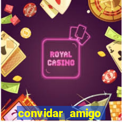 convidar amigo estrela bet