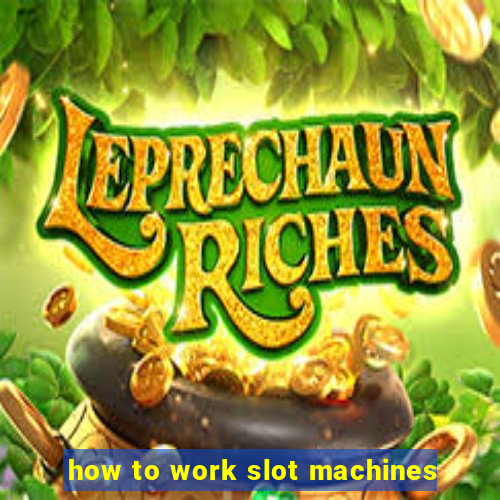 how to work slot machines