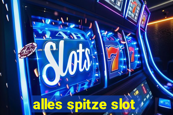 alles spitze slot