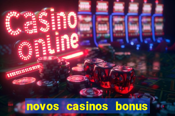 novos casinos bonus sem deposito