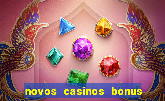 novos casinos bonus sem deposito