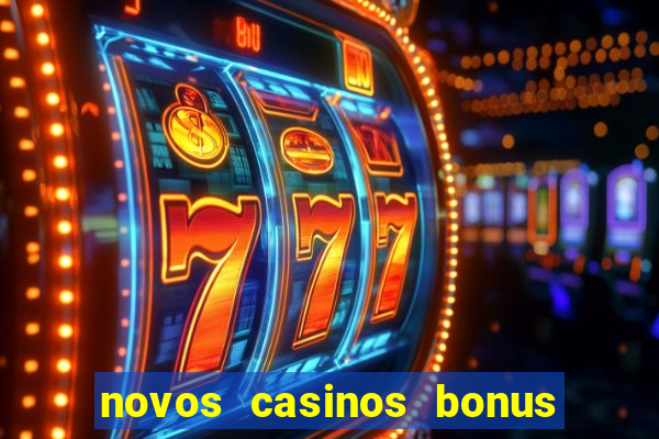 novos casinos bonus sem deposito