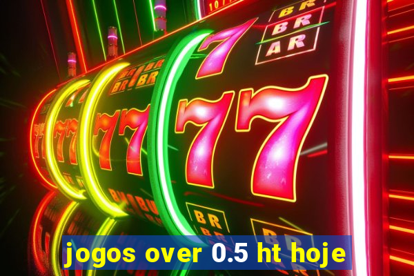 jogos over 0.5 ht hoje