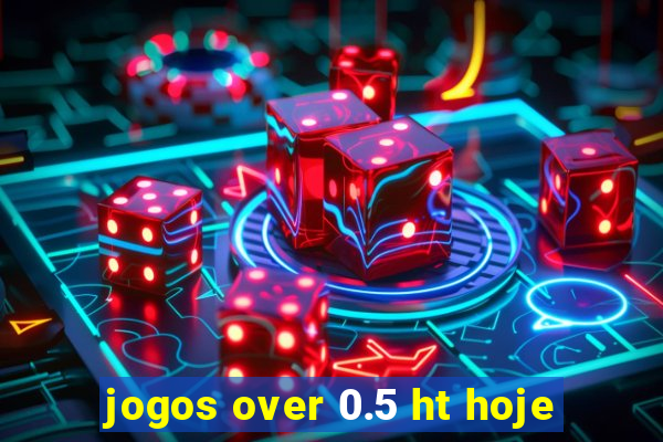 jogos over 0.5 ht hoje