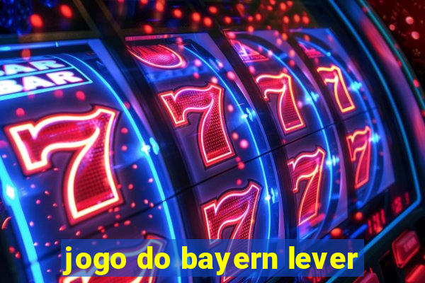 jogo do bayern lever