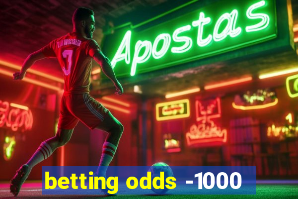 betting odds -1000