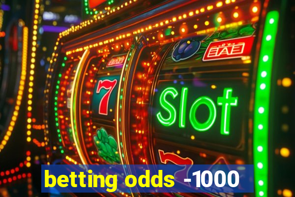 betting odds -1000