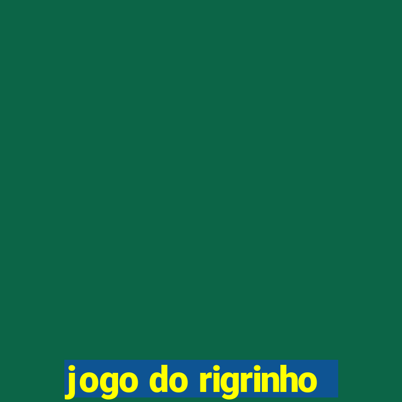 jogo do rigrinho