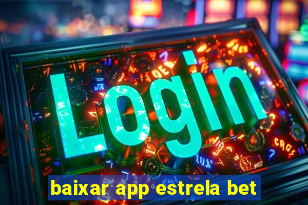 baixar app estrela bet