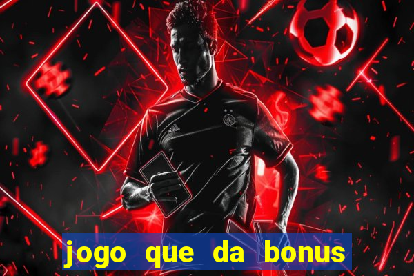 jogo que da bonus no cadastro sem dep贸sito