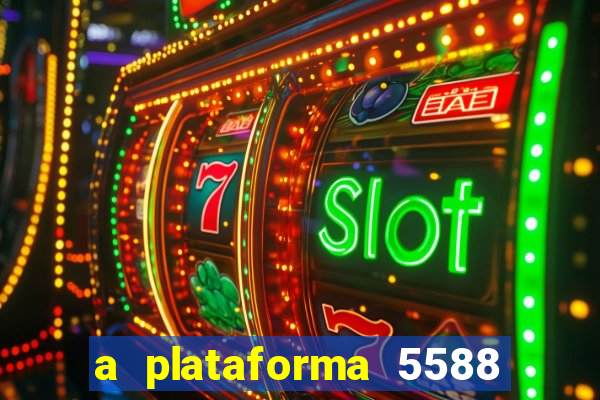 a plataforma 5588 茅 confi谩vel