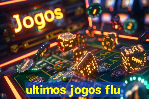 ultimos jogos flu