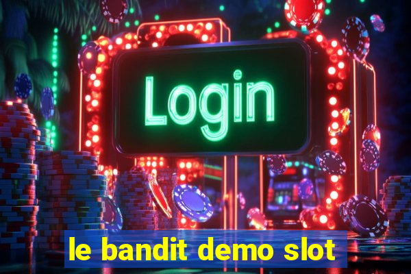 le bandit demo slot