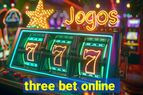 three bet online