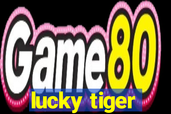 lucky tiger