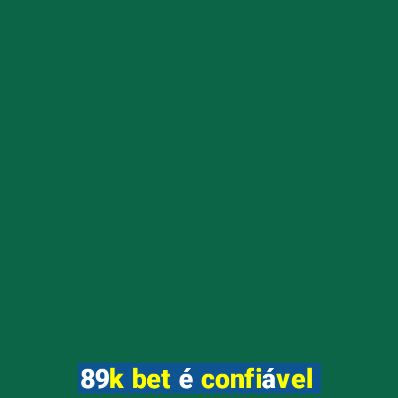 89k bet é confiável