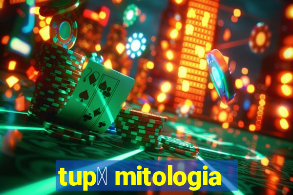 tup茫 mitologia