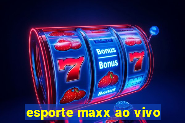 esporte maxx ao vivo