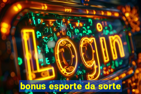 bonus esporte da sorte