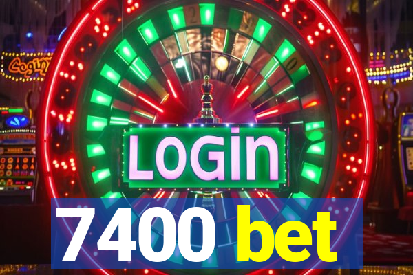 7400 bet