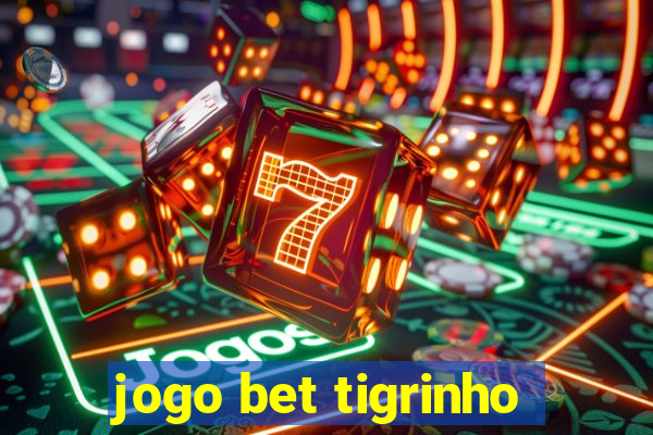 jogo bet tigrinho