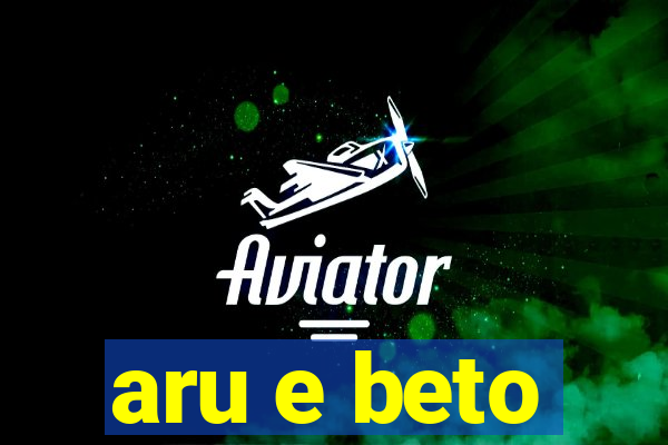 aru e beto