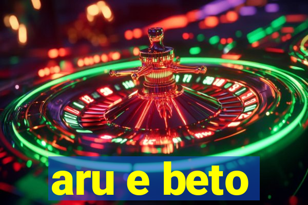 aru e beto