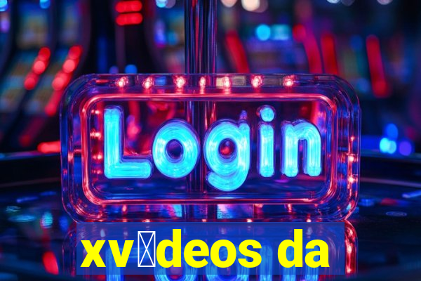 xv铆deos da