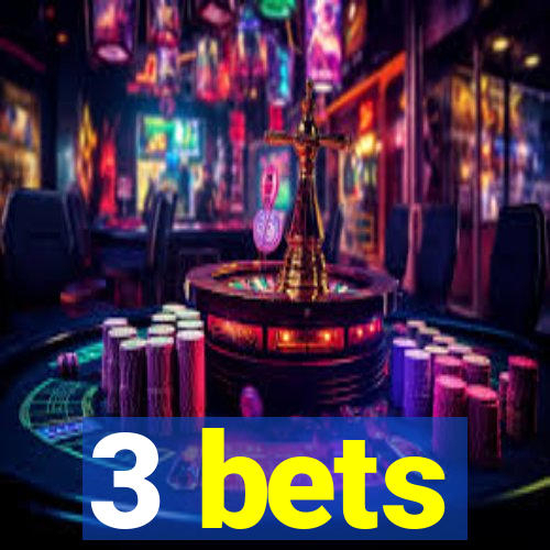 3 bets