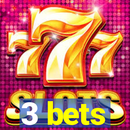 3 bets