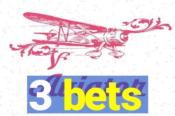 3 bets