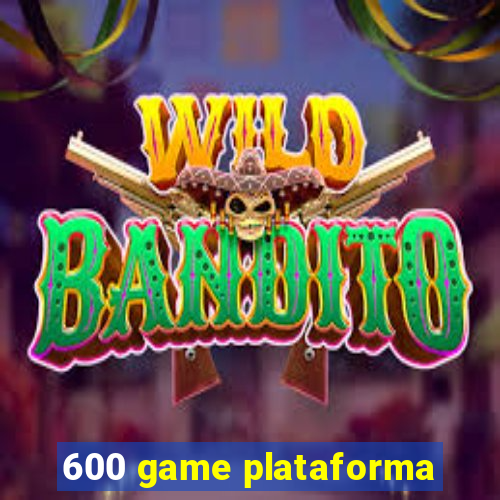 600 game plataforma