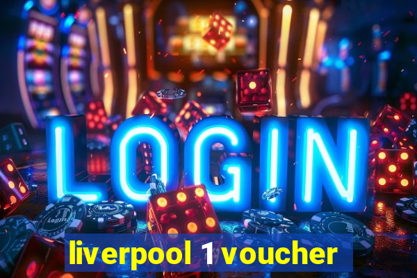 liverpool 1 voucher