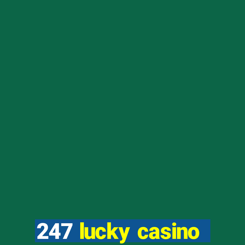 247 lucky casino