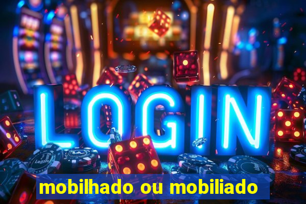 mobilhado ou mobiliado